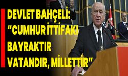 Devlet Bahçeli: “Cumhur İttifakı Bayraktır, Vatandır, Millettir”
