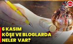 6 Kasım Köşe Ve Bloglarda Neler Var?