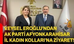 Veysel Eroğlu’ndan AK Parti Afyonkarahisar İl Kadın Kolları’na Ziyaret!