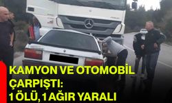 Kamyon ve Otomobil Çarpıştı: 1 Ölü, 1 Ağır Yaralı