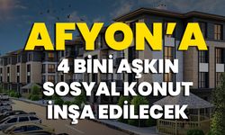 Afyon’a 4 Bini Aşkın Sosyal Konut İnşa Edilecek