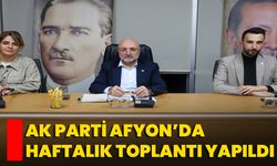 AK Parti Afyon’da Haftalık Toplantı Yapıldı