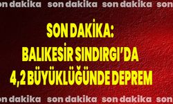 Son Dakika: Balıkesir Sındırgı’da 4,2 Büyüklüğünde Deprem