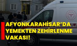 Afyonkarahisar’da yemekten zehirlenme vakası!