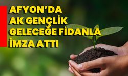 Afyon’da Ak Gençlik Geleceğe Fidanla İmza Attı