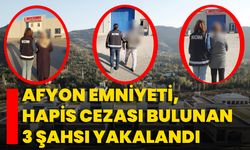 Afyon Emniyeti, Hapis Cezası Bulunan 3 Şahsı Yakalandı