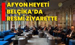 Afyon Heyeti Belçika’da Resmî Ziyarette