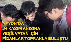 Afyon’da 24 Kasım Anısına Yeşil Vatan İçin Fidanlar Toprakla Buluştu