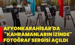 Afyonkarahisar'da "Kahramanların İzinde" fotoğraf sergisi açıldı