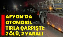 Afyon’da otomobil tırla çarpıştı: 2 ölü, 2 yaralı
