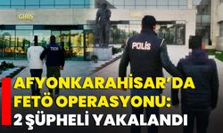 Afyonkarahisar’da FETÖ Operasyonu: 2 Şüpheli Yakalandı