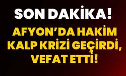 Afyon’da hakim kalp krizi geçirdi, vefat etti!
