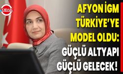 Afyon İGM Türkiye’ye Model Oldu: Güçlü Altyapı, Güçlü Gelecek!
