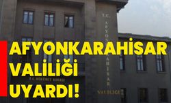 Afyonkarahisar Valiliği Uyardı!