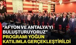 “Afyon Ve Antalya’yı Buluşturuyoruz” Programı Yoğun Katılımla Gerçekleştirildi