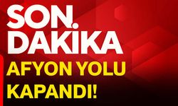 Afyon yolu kapandı!