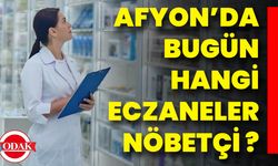 Afyon’da Bugün Hangi Eczaneler Nöbetçi?