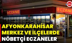Afyonkarahisar Merkez ve İlçelerde Nöbetçi Eczaneler
