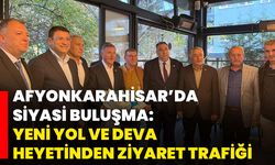 Afyonkarahisar’da Siyasi Buluşma: Yeni Yol ve DEVA Heyetinden Ziyaret Trafiği