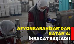 Afyonkarahisar’dan Katar’a: İhracat başladı!