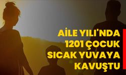 Aile Yılı'nda 1201 çocuk sıcak yuvaya kavuştu