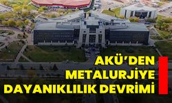 AKÜ’den Metalurjiye Dayanıklılık Devrimi