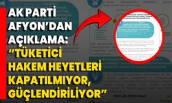 Ak Parti Afyon’dan Açıklama: “Tüketici Hakem Heyetleri Kapatılmıyor, Güçlendiriliyor”