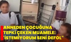 Anneden çocuğuna tepki çeken muamele: 'İstemiyorum seni defol"