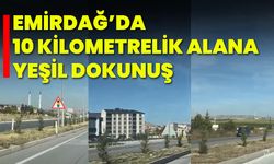 Emirdağ’da 10 Kilometrelik Alana Yeşil Dokunuş