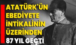Atatürk'ün Ebediyete İntikalinin Üzerinden 87 Yıl Geçti