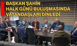 Başkan Şahin Halk Günü Buluşmasında Vatandaşları Dinledi