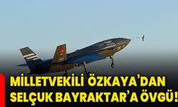 Milletvekili Özkaya’dan Selçuk Bayraktar’a övgü!