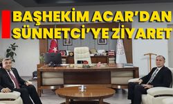 Başhekim Acar’dan Sünnetci’ye Ziyaret