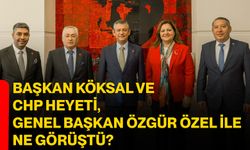 Başkan Köksal ve CHP Heyeti, Genel Başkan Özgür Özel ile ne görüştü?
