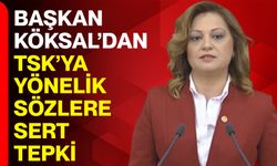 Başkan Köksal’dan TSK’ya Yönelik Sözlere Sert Tepki