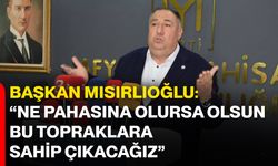 Başkan Mısırlıoğlu: “Ne pahasına olursa olsun bu topraklara sahip çıkacağız”