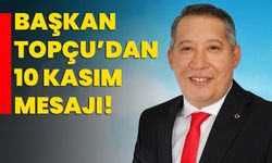 Başkan Topçu’dan 10 Kasım Mesajı!