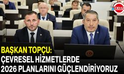 Başkan Topçu: Çevresel Hizmetlerde 2026 Planlarını Güçlendiriyoruz