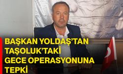 Başkan Yoldaş’tan Taşoluk’taki Gece Operasyonuna Tepki