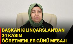 Başkan Kılınçarslan’dan 24 Kasım Öğretmenler Günü Mesajı