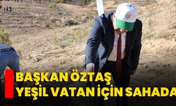 Başkan Öztaş Yeşil Vatan İçin Sahada