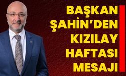 Başkan Şahin’den Kızılay Haftası Mesajı