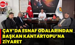 Çay’da Esnaf Odalarından Başkan Kantartopu’na Ziyaret