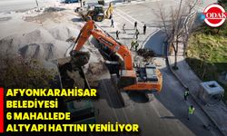 Afyonkarahisar Belediyesi 6 Mahallede Altyapı Hattını Yeniliyor