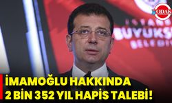 İmamoğlu Hakkında 2 Bin 352 Yıl Hapis Talebi!