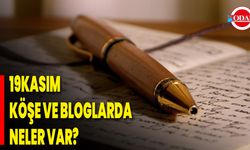 19kasım Köşe Ve Bloglarda Neler Var?