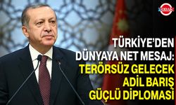 Türkiye’den Dünyaya Net Mesaj: Terörsüz Gelecek, Adil Barış, Güçlü Diplomasi