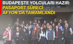 Budapeşte Yolcuları Hazır: Pasaport Süreci Afyon’da Tamamlandı