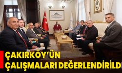 Çakırköy’ün Çalışmaları Değerlendirildi