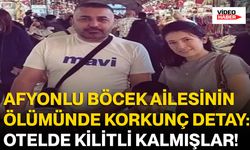 Afyonlu Böcek Ailesinin Ölümünde Korkunç Detay: Otelde Kilitli Kalmışlar!